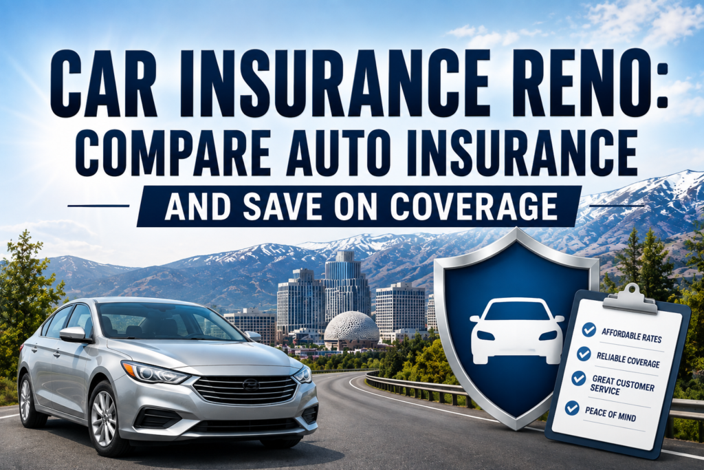 Car Insurance Reno: Compare Auto Insurance and Save on Coverage